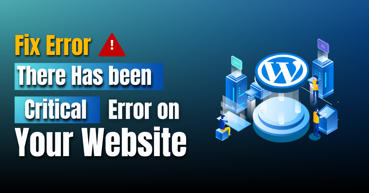 How To Fix The "There Has Been A Critical Error On Your Website" Error ...